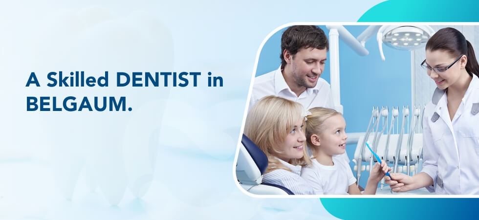 Best Dentist In Belagavi For You And Your Loved Ones. Best Dentist Belgaum